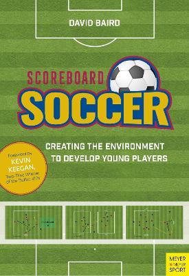 Scoreboard Soccer: Creating the Environment to Promote Youth Player Development - David Baird