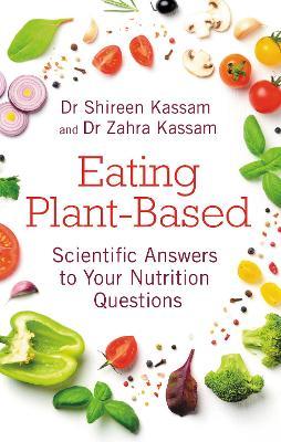 Eating Plant-Based: Scientific Answers to Your Nutrition Questions - Shireen Kassam