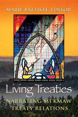 Living Treaties: Narrating Mi'kmaw Treaty Relations - Marie Battiste