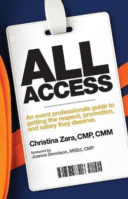 All Access: An event professional's guide to getting the respect, promotion and salary they deserve. - Christina Zara