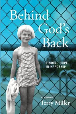 Behind God's Back: Finding Hope in Hardship - Terry Miller