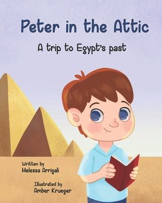 Peter in the Attic: A trip to Egypt's past - Amber Krueger