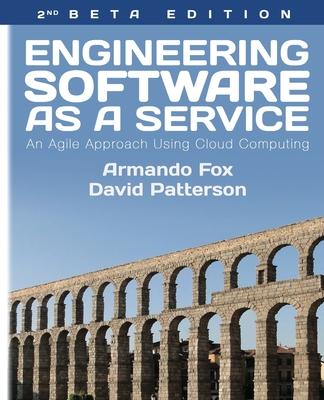 Engineering Software As a Service: An Agile Approach Using Cloud Computing - David A. Patterson