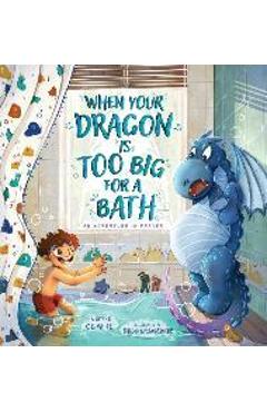 Coperta cărții 'When Your Dragon Is Too Big for a Bath - C. E. White'