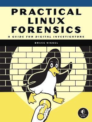 Practical Linux Forensics: A Guide for Digital Investigators - Bruce Nikkel