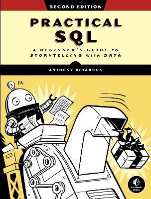 Practical Sql, 2nd Edition: A Beginner's Guide to Storytelling with Data - Anthony Debarros