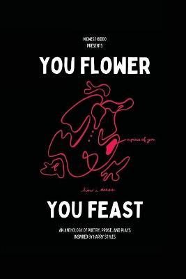 You Flower / You Feast: An Anthology of Poetry, Prose, and Plays Inspired By Harry Styles - Gabrielle Hogan