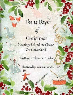 The 12 Days of Christmas: Meanings Behind the Classic Christmas Carol - Kristina Crowley