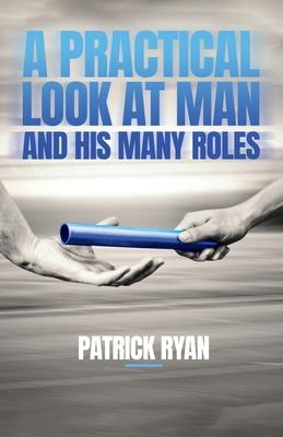A Practical Look at Man and His Many Roles - Patrick Ryan