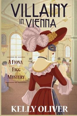 Villainy in Vienna: A Fiona Figg Mystery - Kelly Oliver
