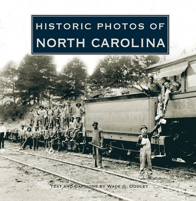 Historic Photos of North Carolina - Wade G. Dudley