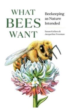 What Bees Want: Beekeeping as Nature Intended - Susan Knilans