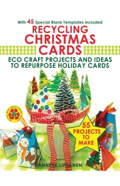Recycling Christmas Cards: Eco Craft Projects and Ideas to Repurpose Holiday Cards - With 45 Special Blank Templates Included - Anneke Lipsanen