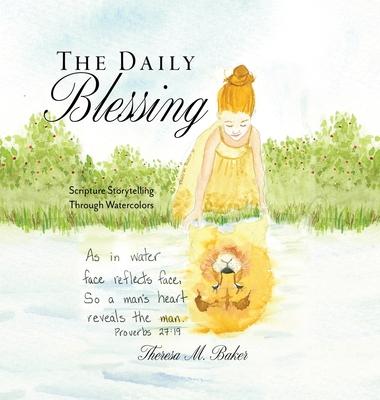 The Daily Blessing: Scripture Storytelling Through Watercolors - Theresa M. Baker