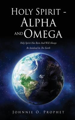 Holy Spirit - Alpha and Omega - Johnnie O. Prophet