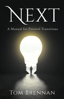 Next: A Manual for Pastoral Transitions - Tom Brennan