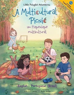 A Multicultural Picnic / Um Piquenique Multicultural - Bilingual English and Portuguese (Brazil) Edition: Children's Picture Book - Victor Dias De Oliveira Santos