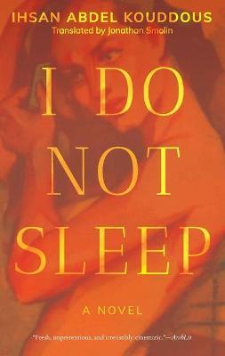 I Do Not Sleep - Ihsan Abdel Kouddous