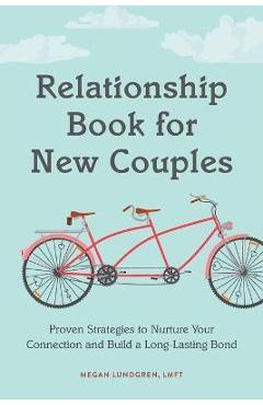 Poza produsului Relationship Book for New Couples: Proven Strategies to Nurture Your Connection and Build a Long-Lasting Bond - Megan Lundgren