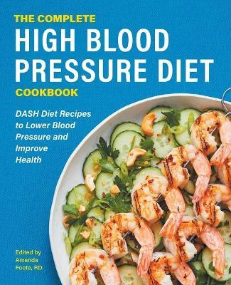 The Complete High Blood Pressure Diet Cookbook: Dash Diet Recipes to Lower Blood Pressure and Improve Health - Amanda Foote