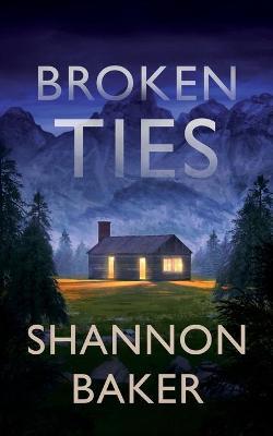 Broken Ties - Shannon Baker
