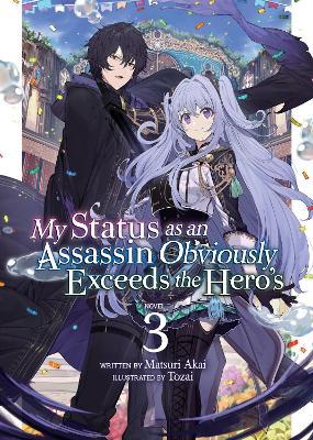 My Status as an Assassin Obviously Exceeds the Hero's (Light Novel) Vol. 3 - Matsuri Akai