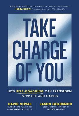 Take Charge of You: How Self Coaching Can Transform Your Life and Career - David Novak