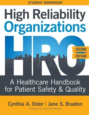 High Reliability Organizations, Second Edition - STUDENT WORKBOOK: A Healthcare Handbook for Patient Safety & Quality - Cynthia A. Oster