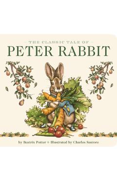 The Classic Tale of Peter Rabbit Board Book (the Revised Edition): Illustrated by #1 New York Times Bestselling Artist, Charles Santore - Beatrix Potter