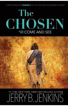 The Chosen: Come and See: A Novel Based on Season 2 of the Critically Acclaimed TV Series - Jerry B. Jenkins