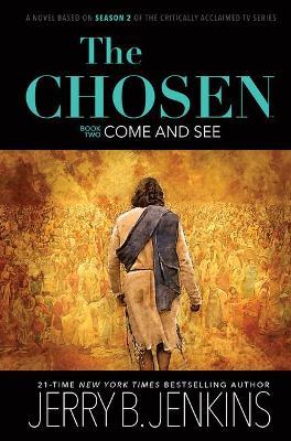 The Chosen: Come and See: A Novel Based on Season 2 of the Critically Acclaimed TV Series - Jerry B. Jenkins