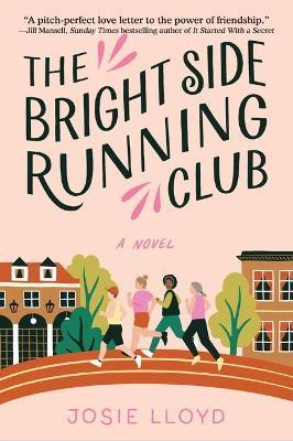 The Bright Side Running Club: A Novel of Breast Cancer, Best Friends, and Jogging for Your Life. - Josie Lloyd