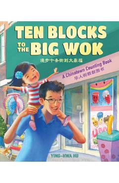 Coperta cărții 'Ten Blocks to the Big Wok: A Chinatown Counting Book - Ying-hwa Hu'