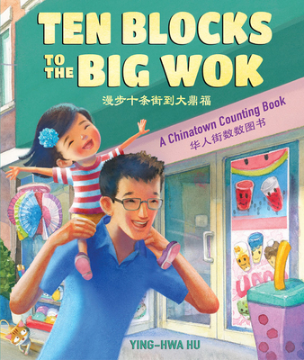 Ten Blocks to the Big Wok: A Chinatown Counting Book - Ying-hwa Hu