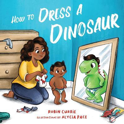 How to Dress a Dinosaur - Alycia Pace