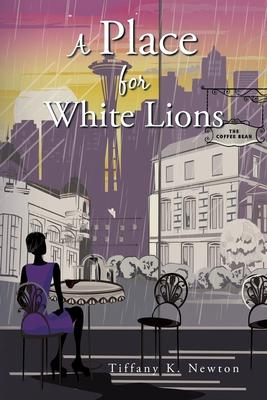 A Place for White Lions - Tiffany K. Newton