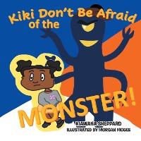 Kiki Don't Be Afraid of the Monster - Kiawana Sheppard
