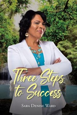 Three Steps to Success - Sara Denise Ward