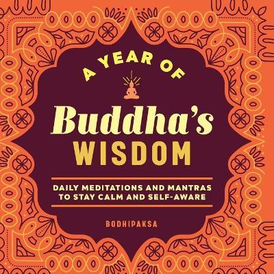 A Year of Buddha's Wisdom: Daily Meditations and Mantras to Stay Calm and Self-Aware - Bodhipaksa