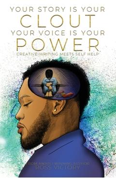 Coperta cărții 'Your Story Is Your Clout. Your Voice Is Your Power.: Creative Writing Meets Self Help - J. Ross Victory'