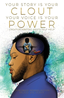 Coperta cărții 'Your Story Is Your Clout. Your Voice Is Your Power.: Creative Writing Meets Self Help - J. Ross Victory'