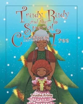 Trudy Rudy and the Special Christmas Tree - Trudie Frink