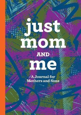Just Mom and Me: A Journal for Mothers and Sons - Jaclyn Musselman