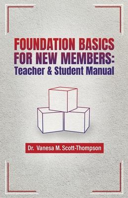 Foundation Basics for New Members: Teacher & Student Manual - Vanesa M. Scott-thompson