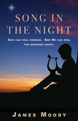 Song in the Night: God can heal disease. And He can heal the wounded heart. - James Moody