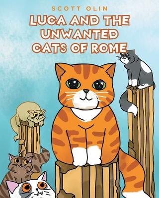Luca and the Unwanted Cats of Rome - Scott Olin