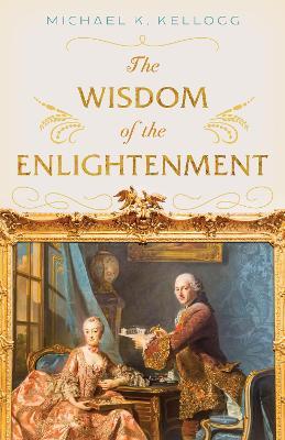 The Wisdom of the Enlightenment - Michael K. Kellogg