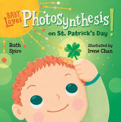 Baby Loves Photosynthesis on St. Patrick's Day! - Ruth Spiro