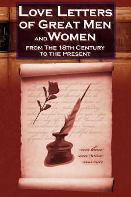 Love Letters of Great Men and Women from the Eighteenth Century to the Present Day - The Classic Romantic Collection - C. H. Charles