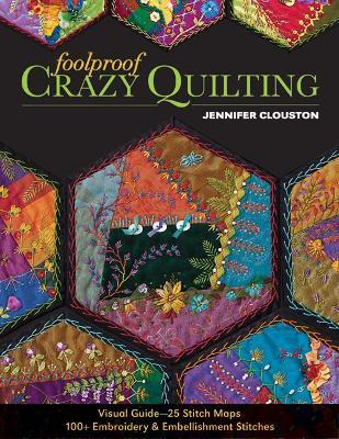Foolproof Crazy Quilting: Visual Guide--25 Stitch Maps - 100+ Embroidery & Embellishment Stitches - Jennifer Clouston
